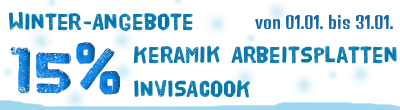 Winter-Sonderangebot – 15% auf Keramik arbeitsplatten und Invisacook!